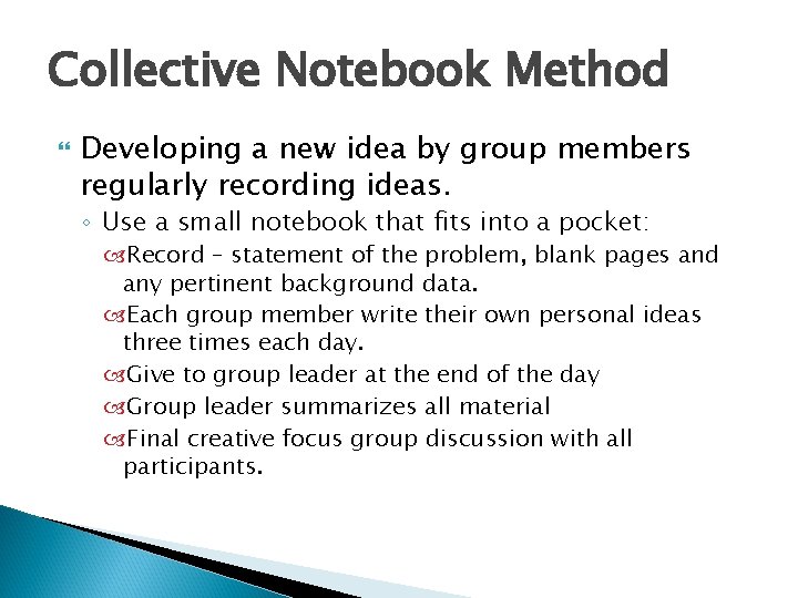 Collective Notebook Method Developing a new idea by group members regularly recording ideas. ◦