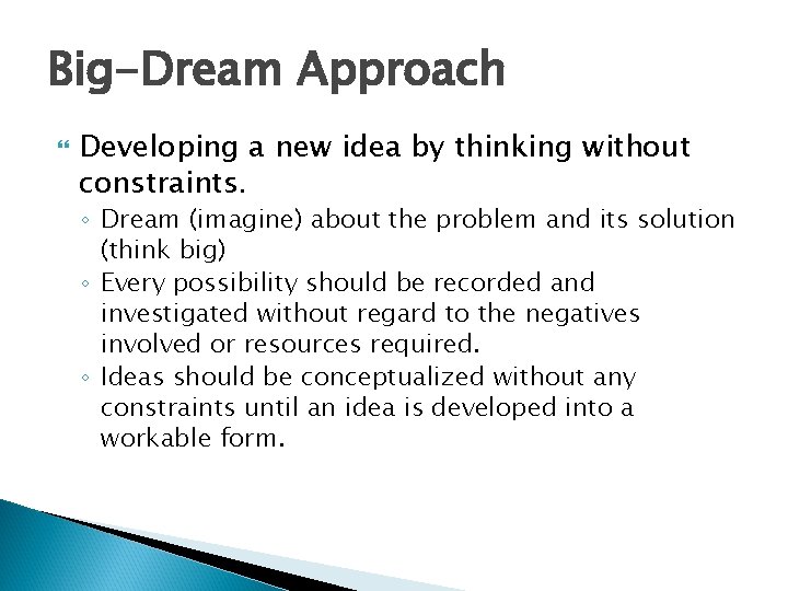 Big-Dream Approach Developing a new idea by thinking without constraints. ◦ Dream (imagine) about