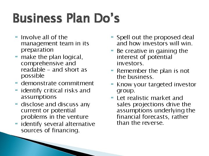 Business Plan Do’s Involve all of the management team in its preparation make the