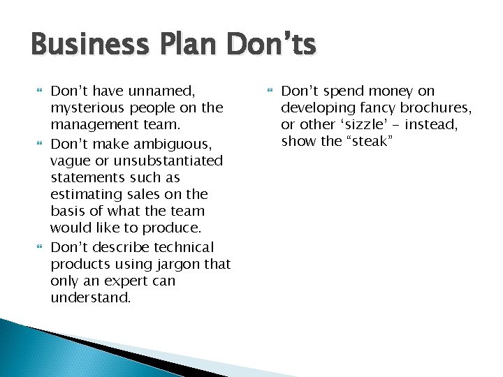 Business Plan Don’ts Don’t have unnamed, mysterious people on the management team. Don’t make