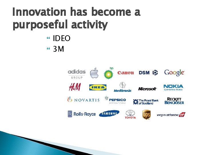 Innovation has become a purposeful activity IDEO 3 M 
