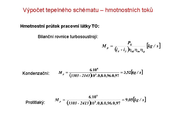 Výpočet tepelného schématu – hmotnostních toků Hmotnostní průtok pracovní látky TO: Bilanční rovnice turbosoustrojí: