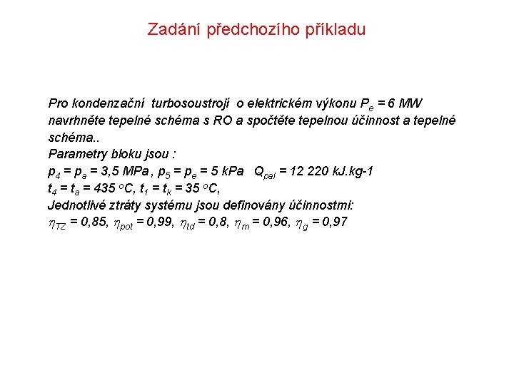 Zadání předchozího příkladu Pro kondenzační turbosoustrojí o elektrickém výkonu Pe = 6 MW navrhněte