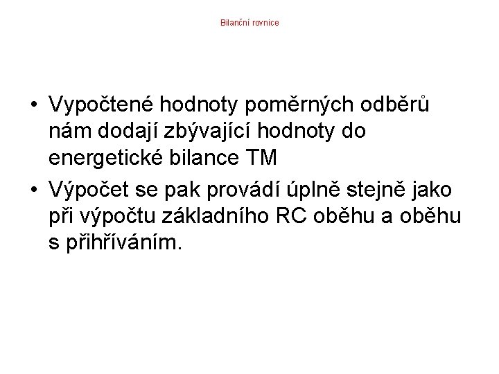 Bilanční rovnice • Vypočtené hodnoty poměrných odběrů nám dodají zbývající hodnoty do energetické bilance