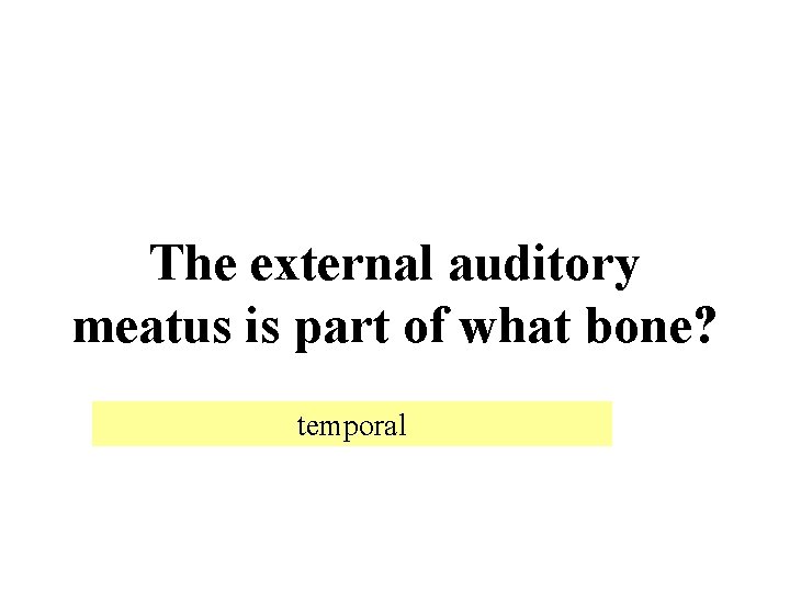 The external auditory meatus is part of what bone? temporal 