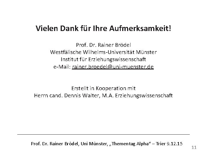 Vielen Dank für Ihre Aufmerksamkeit! Prof. Dr. Rainer Brödel Westfälische Wilhelms-Universität Münster Institut für