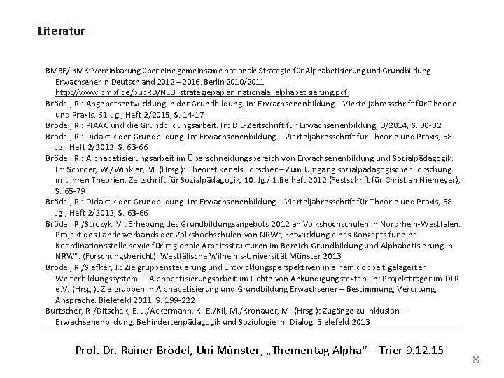 Literatur BMBF/ KMK: Vereinbarung über eine gemeinsame nationale Strategie für Alphabetisierung und Grundbildung Erwachsener