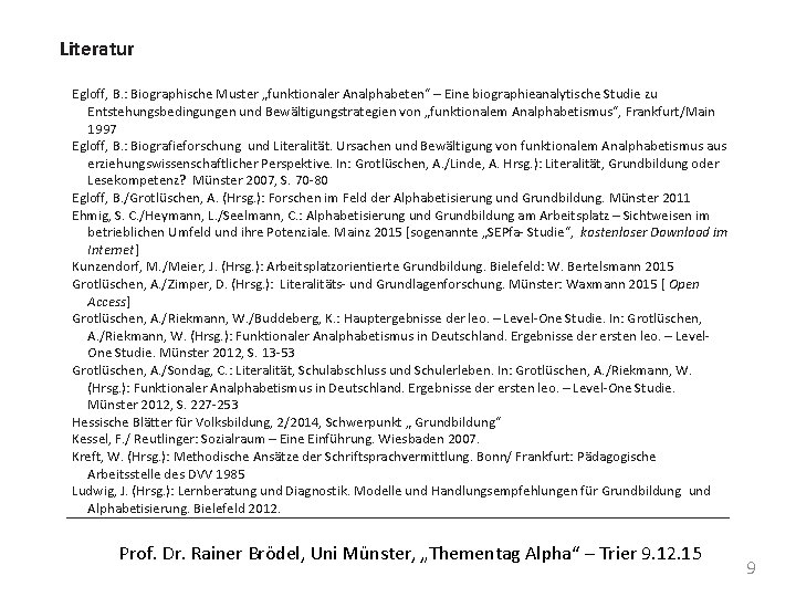 Literatur Egloff, B. : Biographische Muster „funktionaler Analphabeten“ – Eine biographieanalytische Studie zu Entstehungsbedingungen