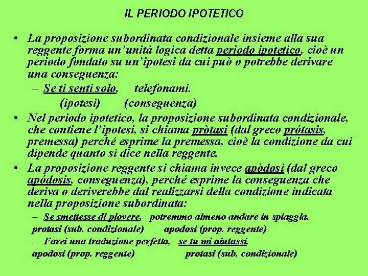 IL PERIODO IPOTETICO • La proposizione subordinata condizionale insieme alla sua reggente forma un’unità