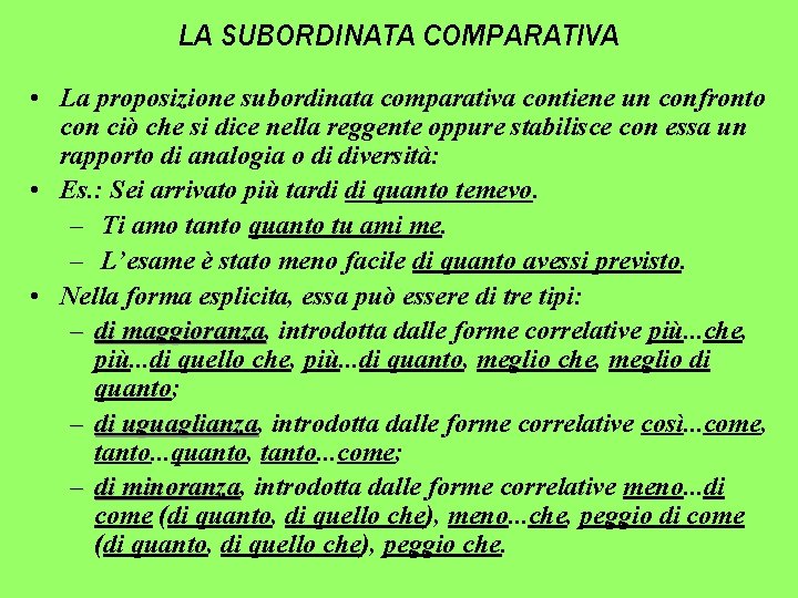 LA SUBORDINATA COMPARATIVA • La proposizione subordinata comparativa contiene un confronto con ciò che