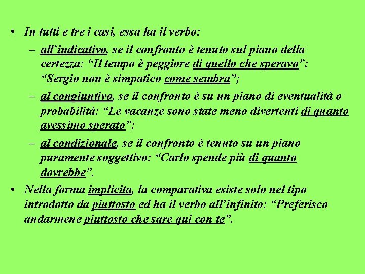  • In tutti e tre i casi, essa ha il verbo: – all’indicativo,