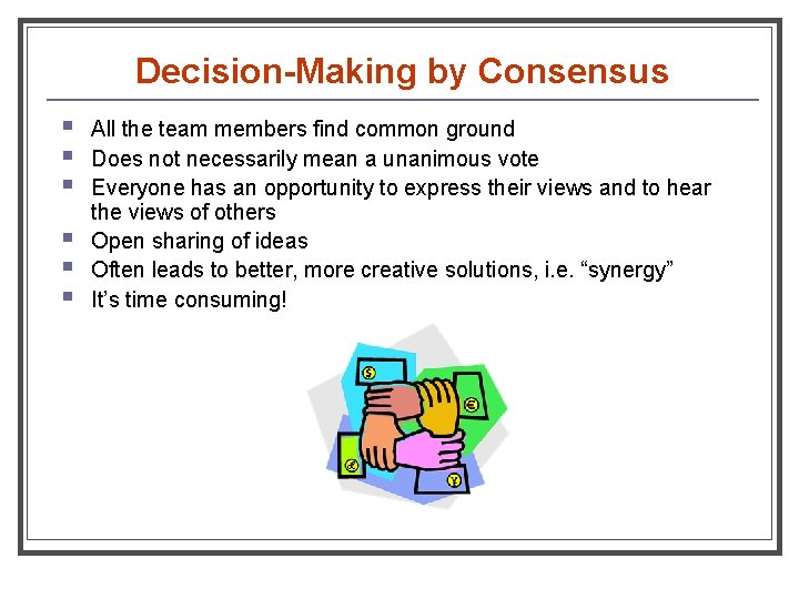 Decision-Making by Consensus § § § All the team members find common ground Does