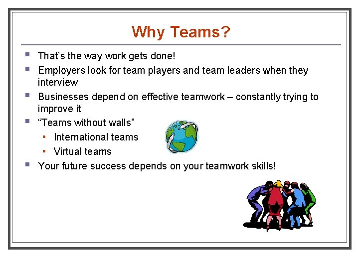 Why Teams? § § § That’s the way work gets done! Employers look for