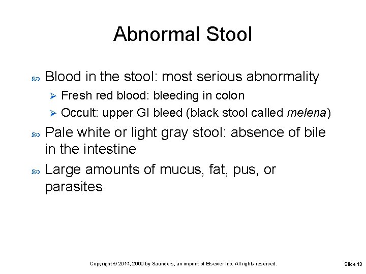 Abnormal Stool Blood in the stool: most serious abnormality Fresh red blood: bleeding in