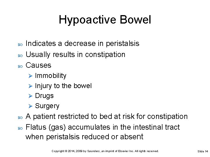 Hypoactive Bowel Indicates a decrease in peristalsis Usually results in constipation Causes Immobility Ø