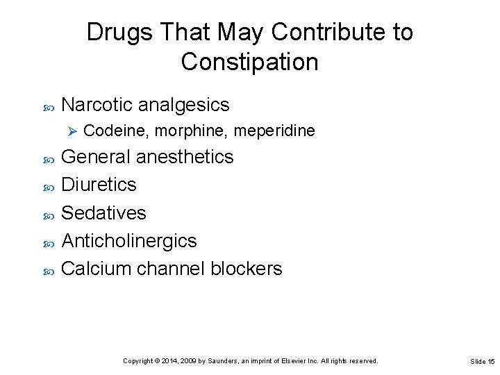 Drugs That May Contribute to Constipation Narcotic analgesics Ø Codeine, morphine, meperidine General anesthetics