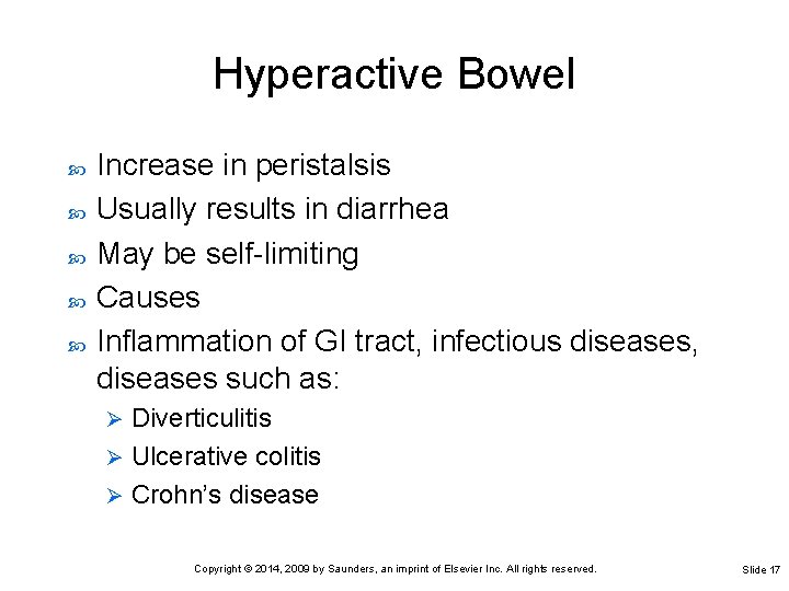 Hyperactive Bowel Increase in peristalsis Usually results in diarrhea May be self-limiting Causes Inflammation