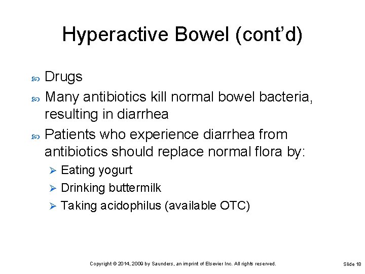 Hyperactive Bowel (cont’d) Drugs Many antibiotics kill normal bowel bacteria, resulting in diarrhea Patients