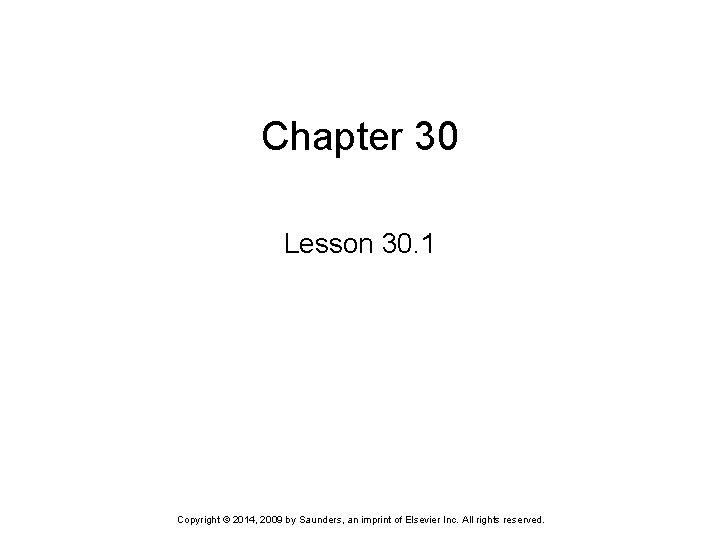 Chapter 30 Lesson 30. 1 Copyright © 2014, 2009 by Saunders, an imprint of