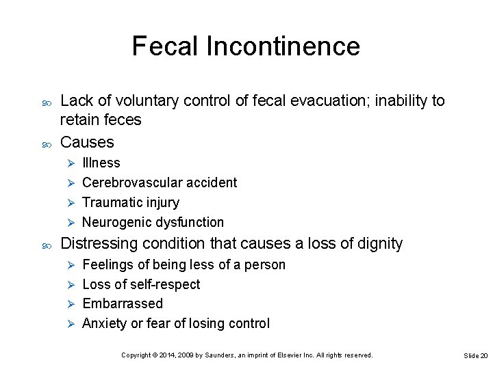 Fecal Incontinence Lack of voluntary control of fecal evacuation; inability to retain feces Causes