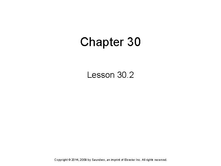 Chapter 30 Lesson 30. 2 Copyright © 2014, 2009 by Saunders, an imprint of