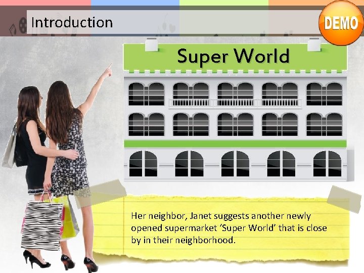 Introduction Super World Her neighbor, Janet suggests another newly opened supermarket ‘Super World’ that