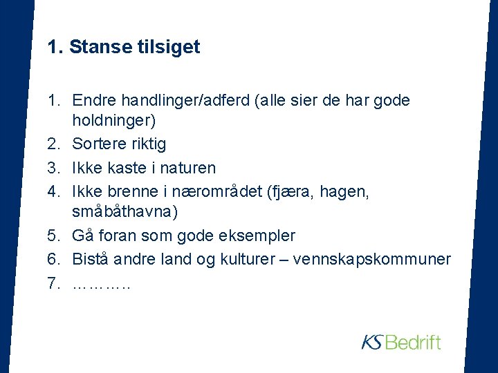 1. Stanse tilsiget 1. Endre handlinger/adferd (alle sier de har gode holdninger) 2. Sortere