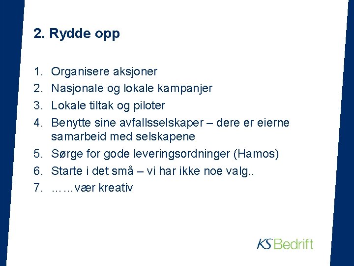 2. Rydde opp 1. 2. 3. 4. Organisere aksjoner Nasjonale og lokale kampanjer Lokale