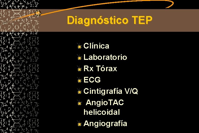 Diagnóstico TEP Clínica Laboratorio Rx Tórax ECG Cintigrafía V/Q Angio. TAC helicoidal Angiografía 