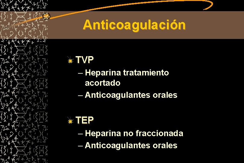 Anticoagulación TVP – Heparina tratamiento acortado – Anticoagulantes orales TEP – Heparina no fraccionada