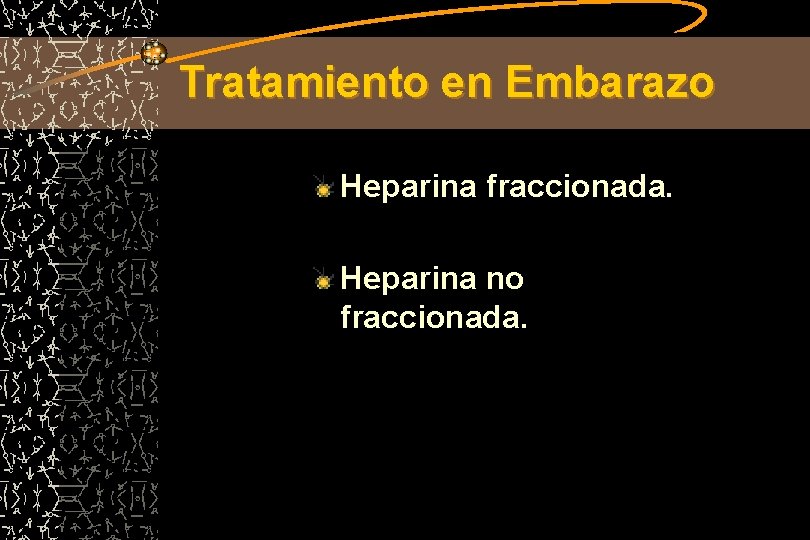 Tratamiento en Embarazo Heparina fraccionada. Heparina no fraccionada. 