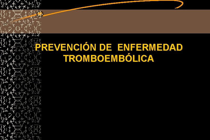 PREVENCIÓN DE ENFERMEDAD TROMBOEMBÓLICA 