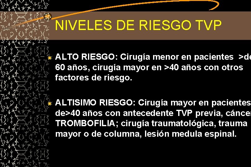 NIVELES DE RIESGO TVP ALTO RIESGO: Cirugía menor en pacientes >de 60 años, cirugía