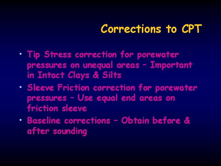 Corrections to CPT • Tip Stress correction for porewater pressures on unequal areas –