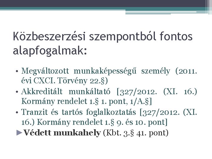 Közbeszerzési szempontból fontos alapfogalmak: • Megváltozott munkaképességű személy (2011. évi CXCI. Törvény 22. §)