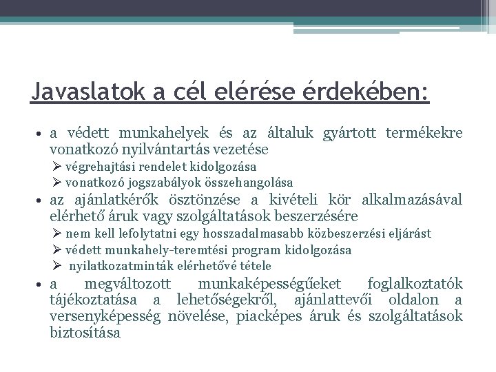 Javaslatok a cél elérése érdekében: • a védett munkahelyek és az általuk gyártott termékekre