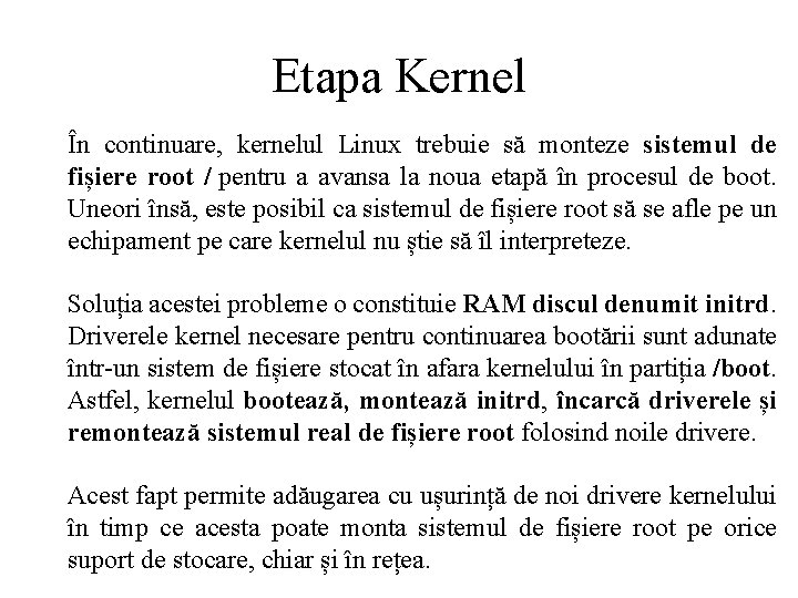 Etapa Kernel În continuare, kernelul Linux trebuie să monteze sistemul de fișiere root /