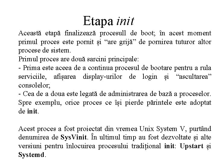 Etapa init Această etapă finalizează procesull de boot; în acest moment primul proces este