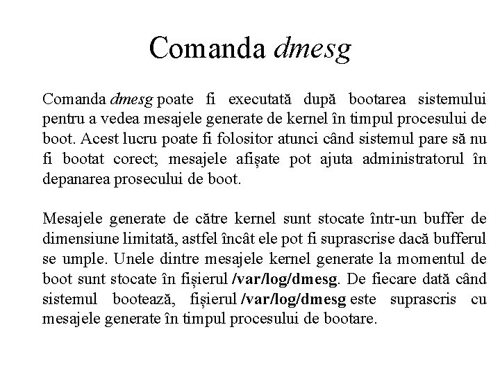 Comanda dmesg poate fi executată după bootarea sistemului pentru a vedea mesajele generate de