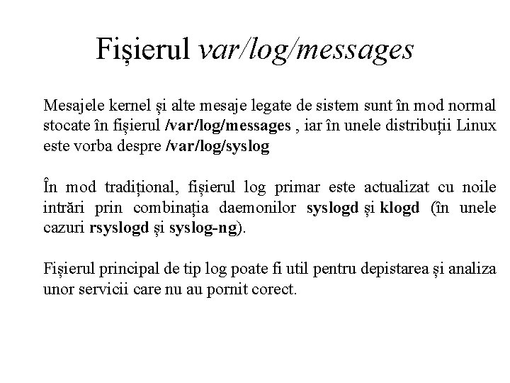 Fișierul var/log/messages Mesajele kernel și alte mesaje legate de sistem sunt în mod normal