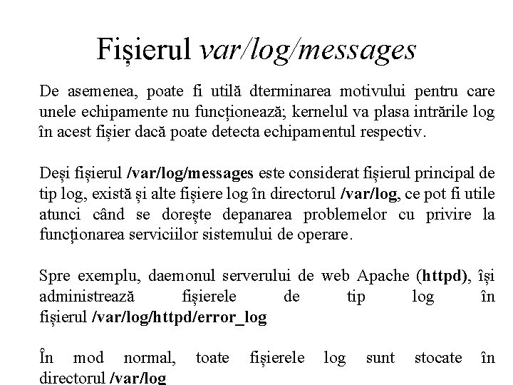 Fișierul var/log/messages De asemenea, poate fi utilă dterminarea motivului pentru care unele echipamente nu