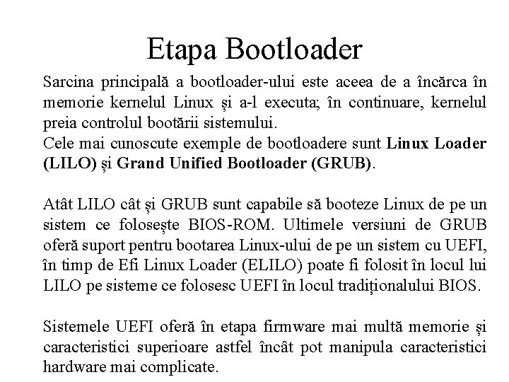 Etapa Bootloader Sarcina principală a bootloader-ului este aceea de a încărca în memorie kernelul