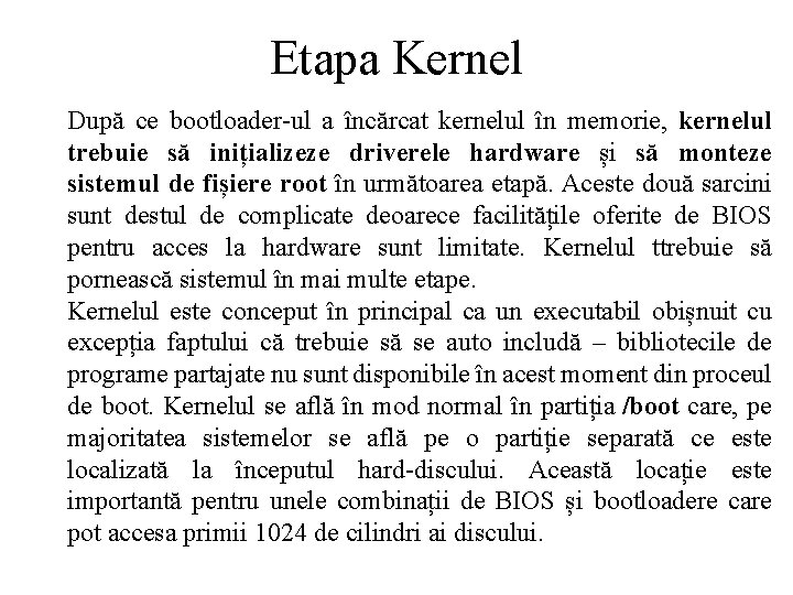 Etapa Kernel După ce bootloader-ul a încărcat kernelul în memorie, kernelul trebuie să inițializeze