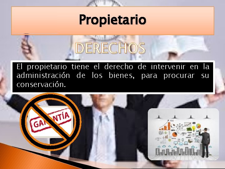 Propietario DERECHOS El propietario tiene el derecho de intervenir en la administración de los