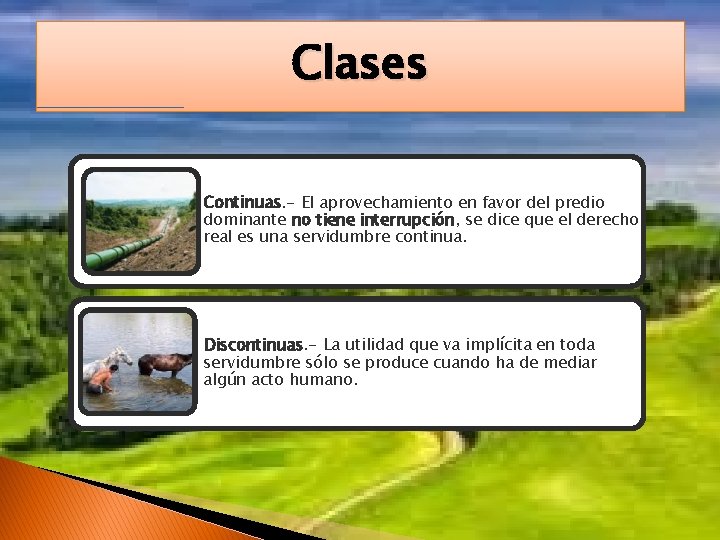 Clases Continuas. - El aprovechamiento en favor del predio dominante no tiene interrupción, se