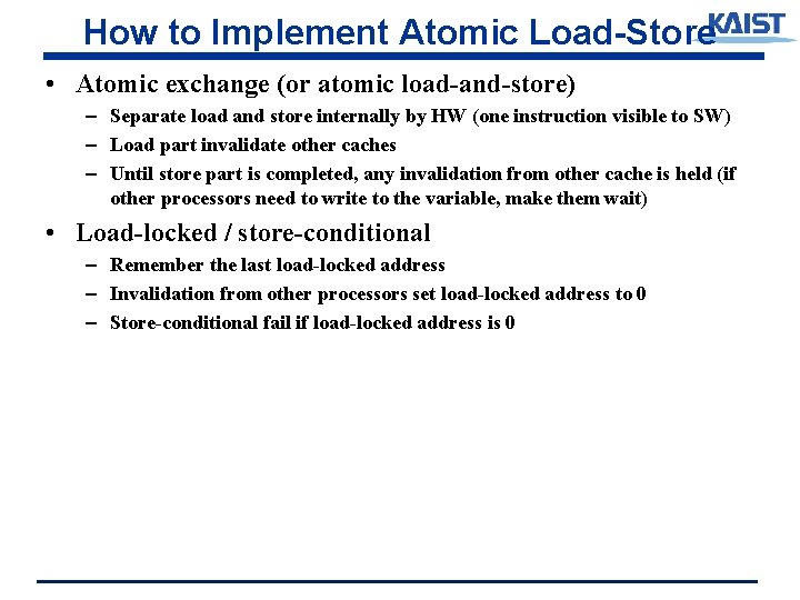 How to Implement Atomic Load-Store • Atomic exchange (or atomic load-and-store) – Separate load