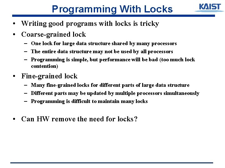 Programming With Locks • Writing good programs with locks is tricky • Coarse-grained lock