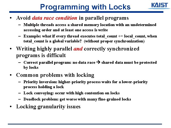 Programming with Locks • Avoid data race condition in parallel programs – Multiple threads
