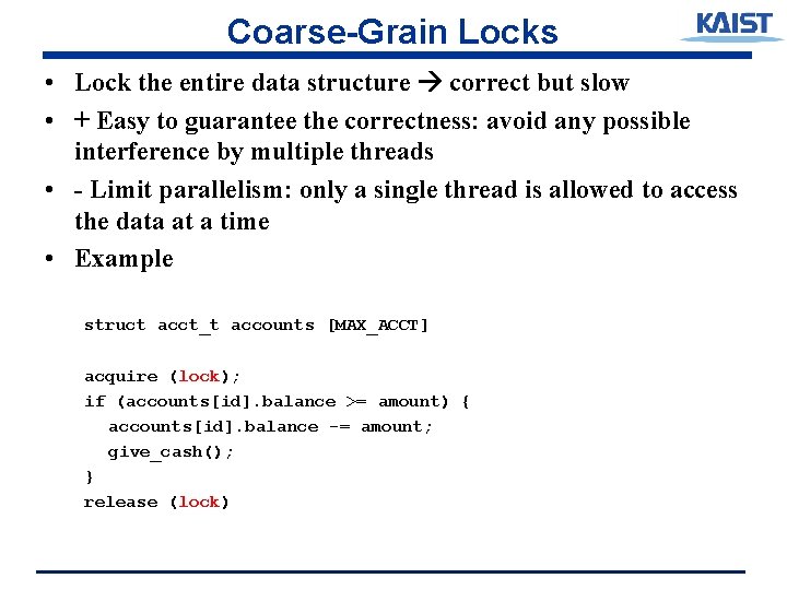 Coarse-Grain Locks • Lock the entire data structure correct but slow • + Easy