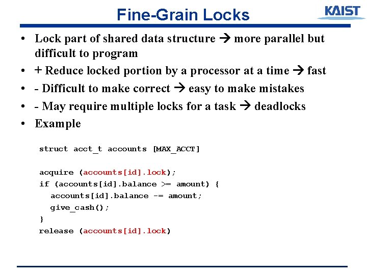 Fine-Grain Locks • Lock part of shared data structure more parallel but difficult to